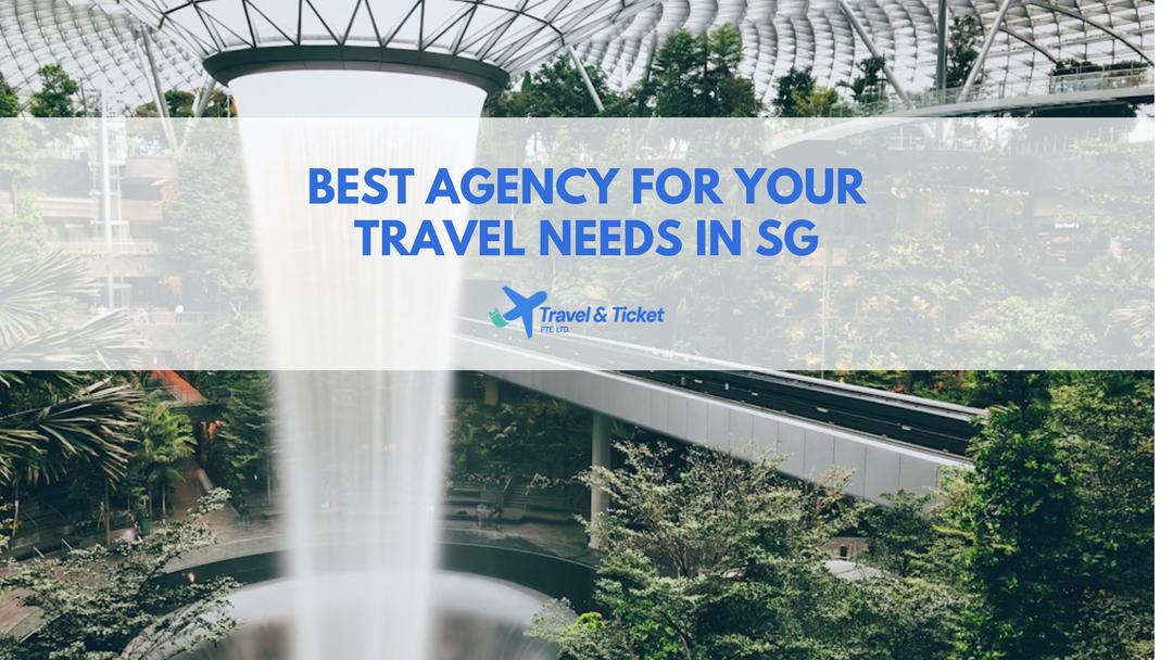 Top Travel Agency in Singapore: Your Complete Travel Booking Guide